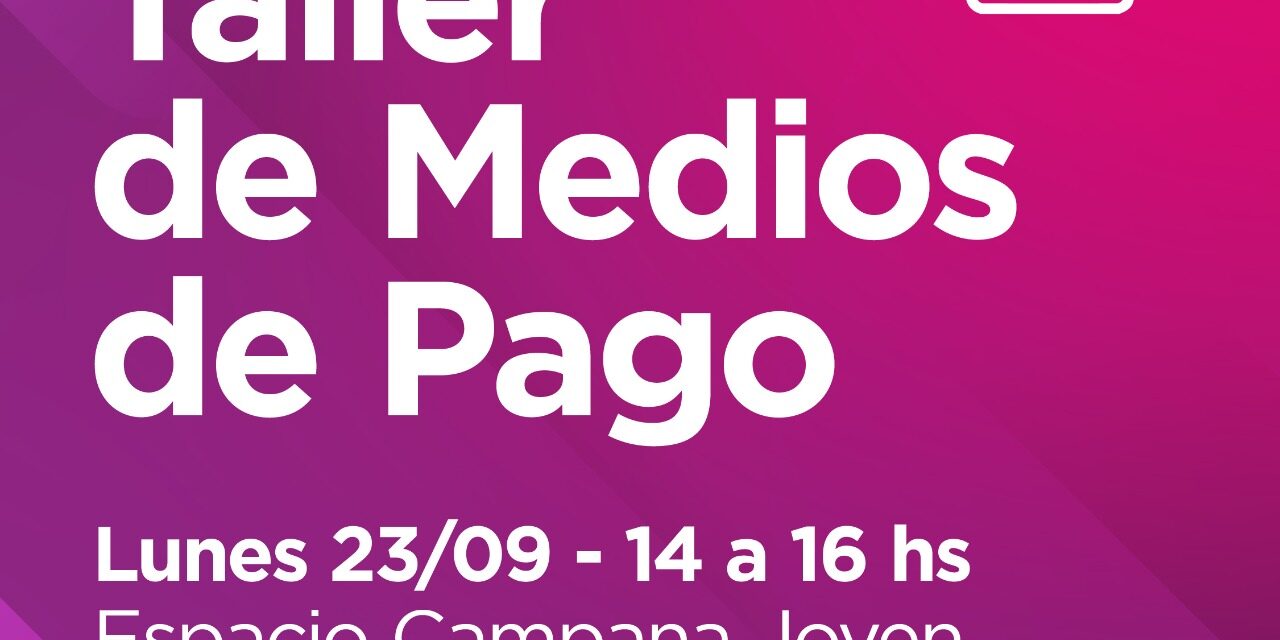 El Municipio invita a emprendedores a un nuevo taller : esta vez sobre “Medios de Pago”