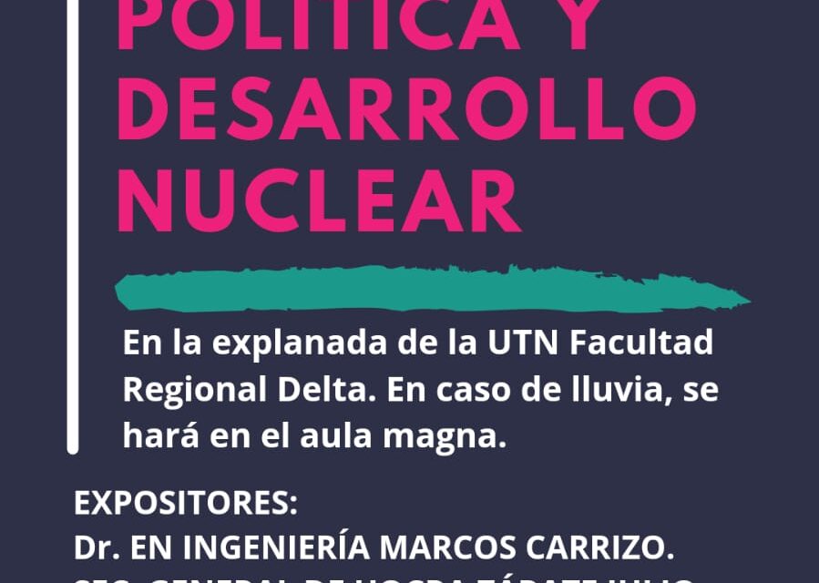 Jornada de visibilización CHARLA ABIERTA “POLITICA Y DESARROLLO NUCLEAR” EN LA EXPLANADA DE LA UTN FACULTAD REGIONAL DELTA