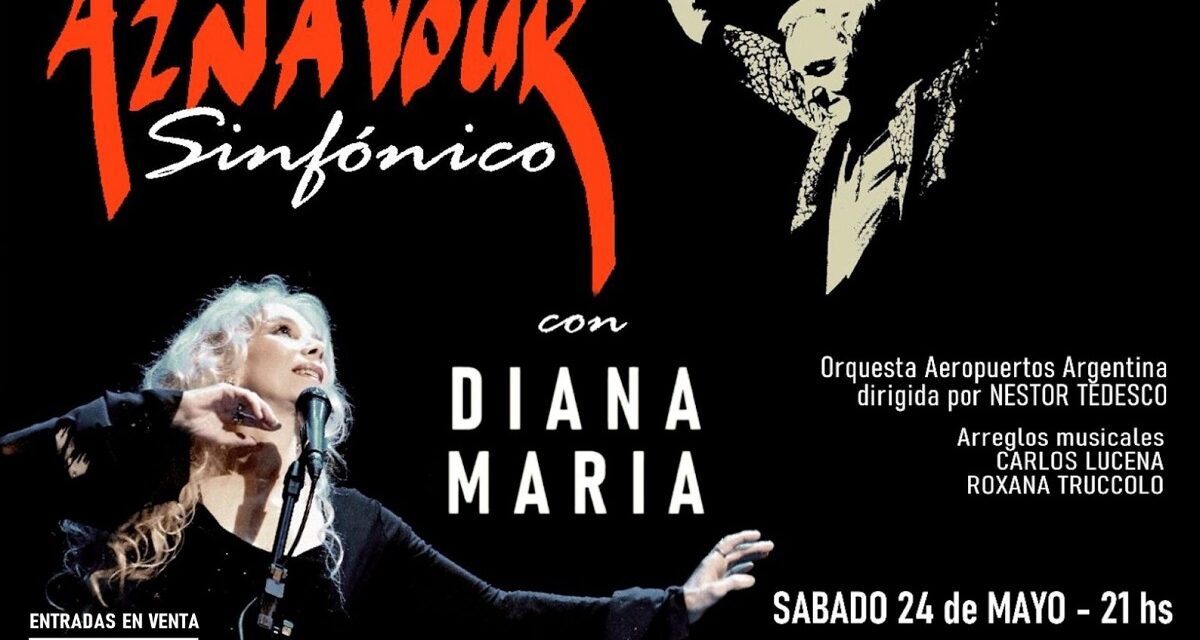 AZNAVOUR SINFÓNICO DIANA MARÍA  y LA ORQUESTA AEROPUERTOS ARGENTINA ND TEATRO SÁBADO 24 DE MAYO